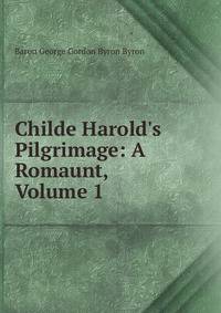 Childe Harold's Pilgrimage: A Romaunt, Volume 1