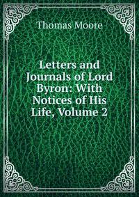 Letters and Journals of Lord Byron: With Notices of His Life, Volume 2