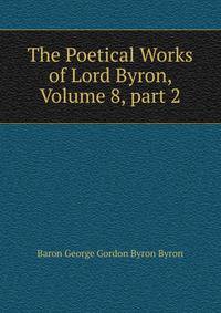 The Poetical Works of Lord Byron, Volume 8, part 2