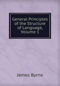 General Principles of the Structure of Language, Volume 1