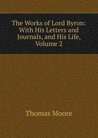 The Works of Lord Byron: With His Letters and Journals, and His Life, Volume 2