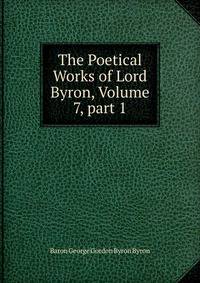 The Poetical Works of Lord Byron, Volume 7, part 1