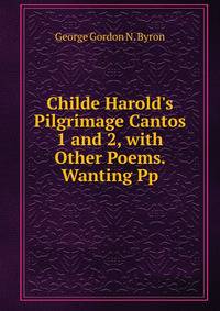 Childe Harold's Pilgrimage Cantos 1 and 2, with Other Poems. Wanting Pp