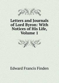 Letters and Journals of Lord Byron: With Notices of His Life, Volume 1