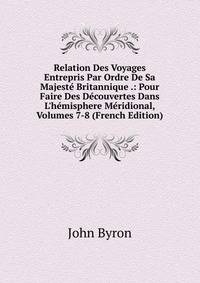 Relation Des Voyages Entrepris Par Ordre De Sa Majest? Britannique .: Pour Faire Des D?couvertes Dans L'h?misphere M?ridional, Volumes 7-8 (French Edition)
