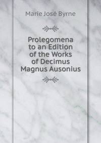 Prolegomena to an Edition of the Works of Decimus Magnus Ausonius