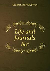 Life and Journals &amp;c