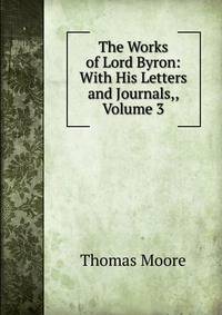 The Works of Lord Byron: With His Letters and Journals,, Volume 3