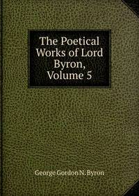 The Poetical Works of Lord Byron, Volume 5