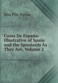 Cosas De Espana: Illustrative of Spain and the Spaniards As They Are, Volume 2