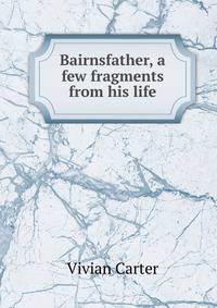 Bairnsfather, a few fragments from his life