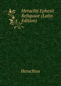 Heracliti Ephesii Reliquiae (Latin Edition)