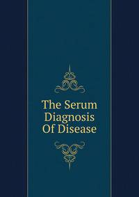 The Serum Diagnosis Of Disease