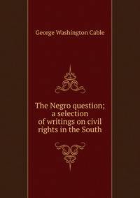 The Negro question; a selection of writings on civil rights in the South