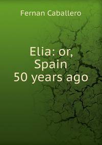 Elia: or, Spain 50 years ago