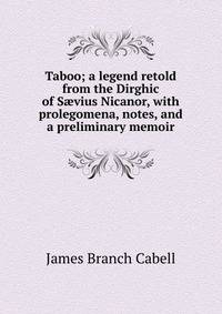 Taboo; a legend retold from the Dirghic of S?vius Nicanor, with prolegomena, notes, and a preliminary memoir