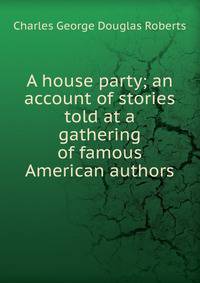 A house party; an account of stories told at a gathering of famous American authors