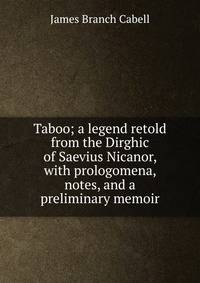 Taboo; a legend retold from the Dirghic of Saevius Nicanor, with prologomena, notes, and a preliminary memoir