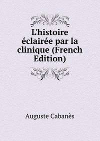L'histoire ?clair?e par la clinique (French Edition)