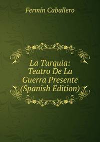 La Turquia: Teatro De La Guerra Presente (Spanish Edition)