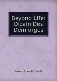 Beyond Life: Dizain Des Demiurges