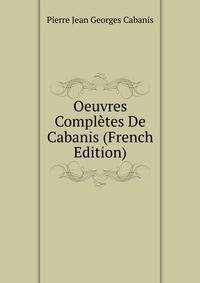 Oeuvres Completes De Cabanis (French Edition)