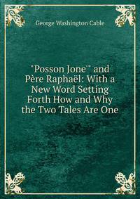"Posson Jone'" and P?re Rapha?l: With a New Word Setting Forth How and Why the Two Tales Are One