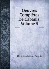 Oeuvres Completes De Cabanis, Volume 5