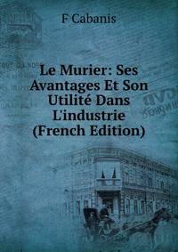 Le Murier: Ses Avantages Et Son Utilit? Dans L'industrie (French Edition)