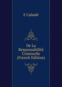De La Responsabilite Criminelle (French Edition)