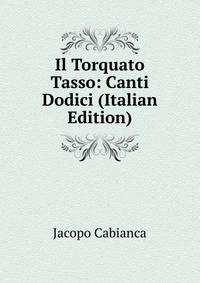 Il Torquato Tasso: Canti Dodici (Italian Edition)