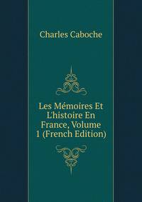 Les M?moires Et L'histoire En France, Volume 1 (French Edition)