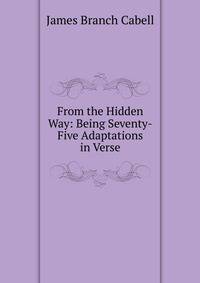 From the Hidden Way: Being Seventy-Five Adaptations in Verse