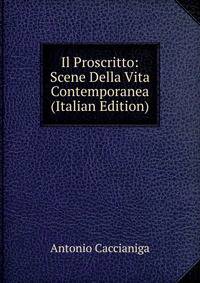 Il Proscritto: Scene Della Vita Contemporanea (Italian Edition)
