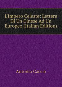 L'Impero Celeste: Lettere Di Un Cinese Ad Un Europeo (Italian Edition)