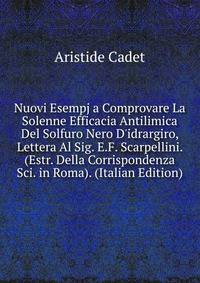 Nuovi Esempj a Comprovare La Solenne Efficacia Antilimica Del Solfuro Nero D'idrargiro, Lettera Al Sig. E.F. Scarpellini. (Estr. Della Corrispondenza Sci. in Roma). (Italian Edition)