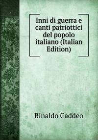 Inni di guerra e canti patriottici del popolo italiano (Italian Edition)