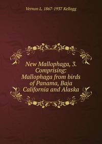 New Mallophaga, 3. Comprising: Mallophaga from birds of Panama, Baja California and Alaska