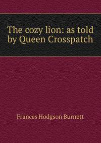 The cozy lion: as told by Queen Crosspatch