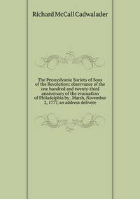 The Pennsylvania Society of Sons of the Revolution: observance of the one hundred and twenty-third anniversary of the evacuation of Philadelphia by . Marsh, November 2, 1777, an address delivere