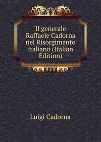 Il generale Raffaele Cadorna nel Risorgimento italiano (Italian Edition)