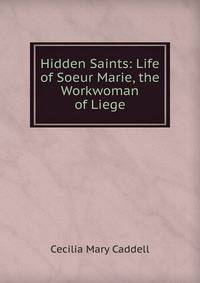 Hidden Saints: Life of Soeur Marie, the Workwoman of Liege