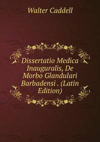 Dissertatio Medica Inauguralis, De Morbo Glandulari Barbadensi . (Latin Edition)