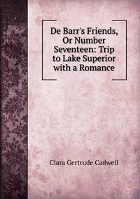 De Barr's Friends, Or Number Seventeen: Trip to Lake Superior with a Romance