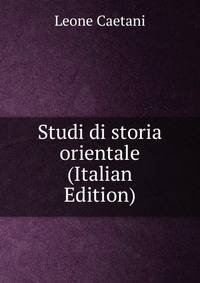 Studi di storia orientale (Italian Edition)