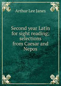 Second year Latin for sight reading; selections from Caesar and Nepos
