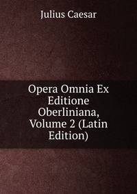 Opera Omnia Ex Editione Oberliniana, Volume 2 (Latin Edition)