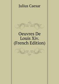 Oeuvres De Louis Xiv. (French Edition)