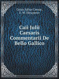 Caii Julii Caesaris Commentarii De Bello Gallico