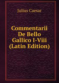Commentarii De Bello Gallico I-Viii (Latin Edition)
